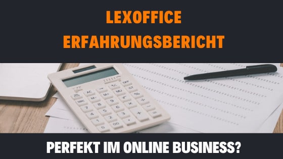 lexoffice Erfahrungsbericht – die perfekte Buchhaltungssoftware im Online Business?